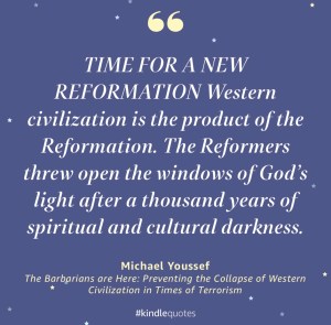 “Western civilization is the product of the Reformation. The Reformers threw open the windows of God’s light after a thousand years of spiritual and cultural darkness.”